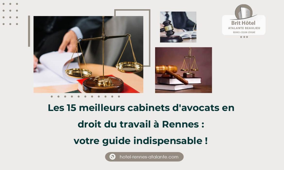 Les 15 meilleurs cabinets d'avocats en droit du travail à Rennes : votre guide indispensable !