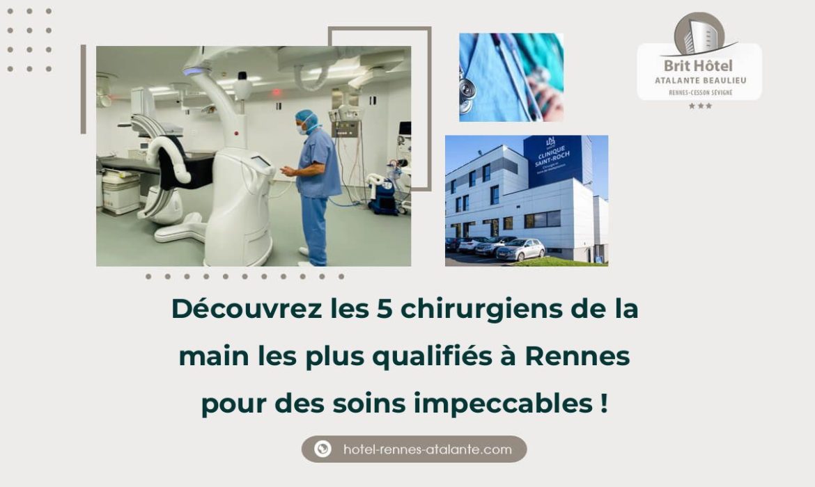 Découvrez les 5 chirurgiens de la main les plus qualifiés à Rennes pour des soins impeccables !