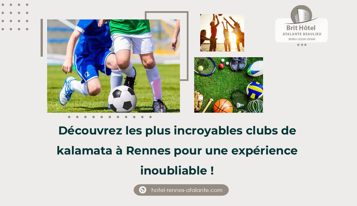 Découvrez les plus incroyables clubs de kalamata à Rennes pour une expérience inoubliable !